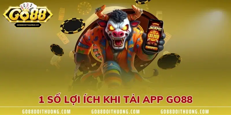 1 số lợi ích khi tải app GO88