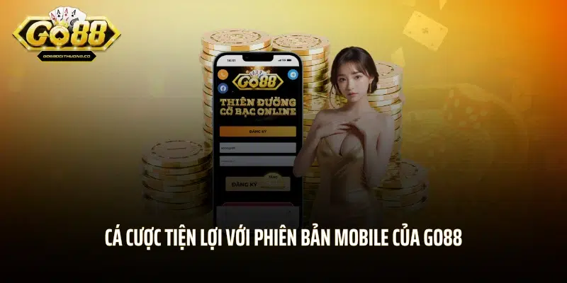 Cá cược tiện lợi với phiên bản mobile của GO88