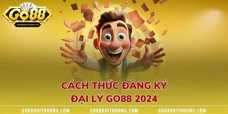 Cách thức đăng ký đại lý GO88 2024