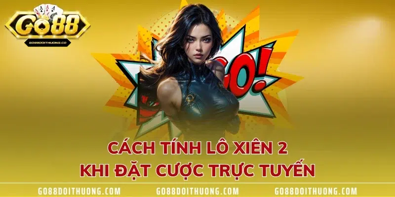 Cách tính lô xiên 2 khi đặt cược trực tuyến