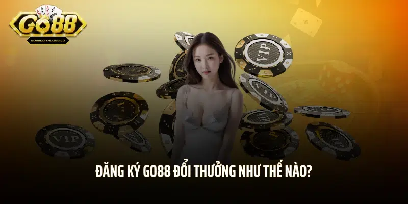 Đăng ký GO88 đổi thưởng như thế nào?