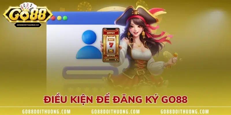 Điều kiện để đăng ký GO88