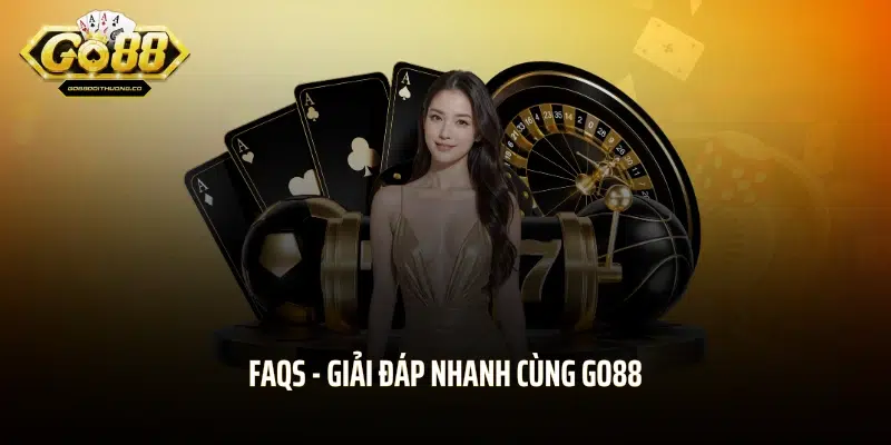 FAQs - Giải đáp nhanh cùng GO88