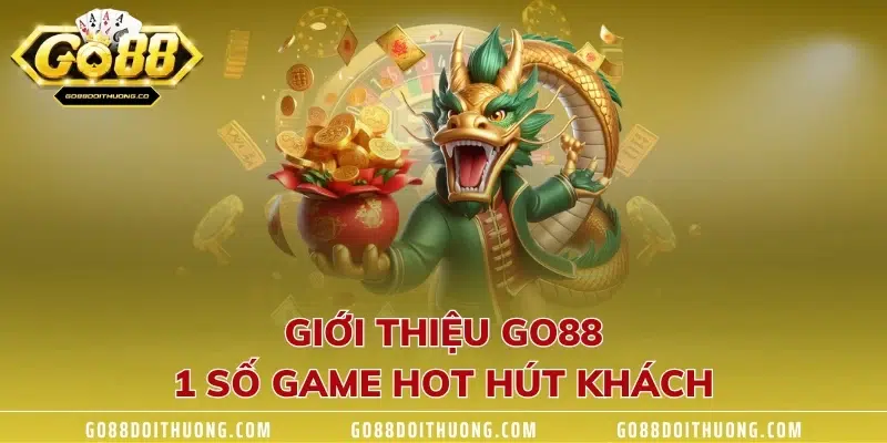 Giới thiệu GO88 - 1 số game hot hút khách