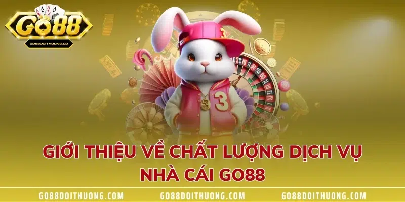 Giới thiệu về chất lượng dịch vụ nhà cái GO88 