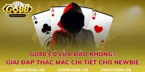 GO88 Có Lừa Đảo Không? Giải Đáp Thắc Mắc Chi Tiết Cho Newbie