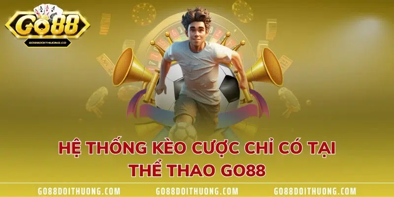 Hệ thống sảnh cược có tại thể thao GO88