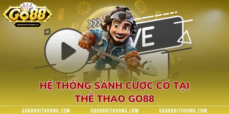 Hệ thống kèo cược chỉ có tại thể thao GO88