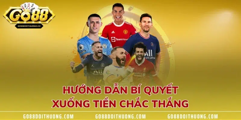 Hướng dẫn bí quyết xuống tiền chắc thắng