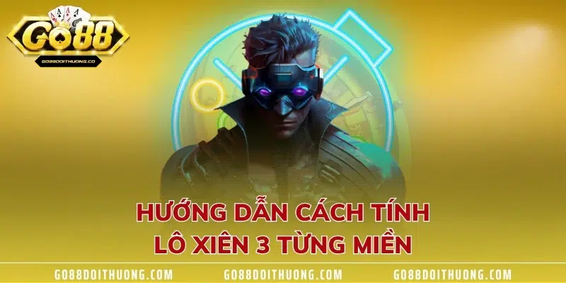 Hướng dẫn cách tính lô xiên 3 từng miền