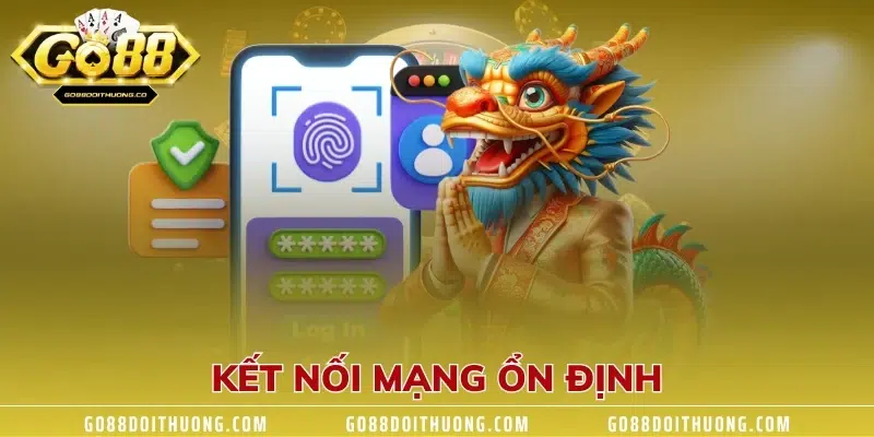 Kết nối mạng ổn định