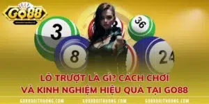 Lô Trượt Là Gì? Cách Chơi Và Kinh Nghiệm Hiệu Quả Tại GO88