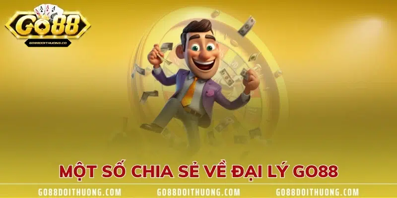 Một số chia sẻ về đại lý GO88