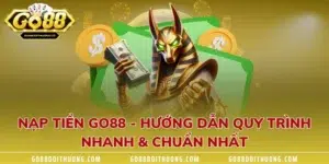 Nạp Tiền GO88 - Hướng Dẫn Quy Trình Nhanh & Chuẩn Nhất