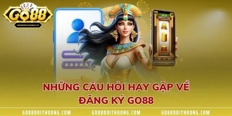 Những câu hỏi hay gặp về đăng ký GO88