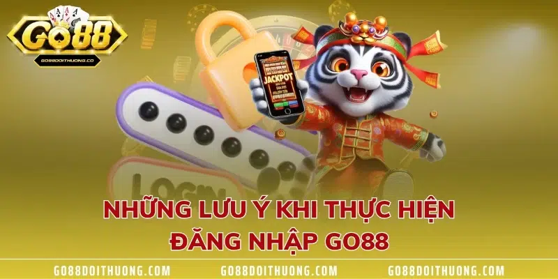 Những lưu ý khi thực hiện đăng nhập GO88