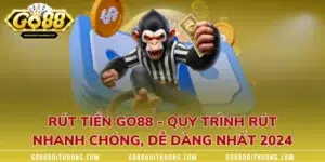 Rút Tiền GO88 - Quy Trình Rút Nhanh Chóng, Dễ Dàng Nhất 2024