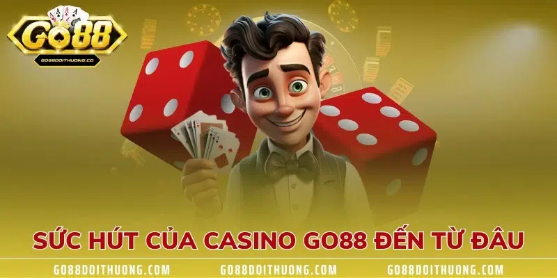 Sức hút của casino GO88 đến từ đâu