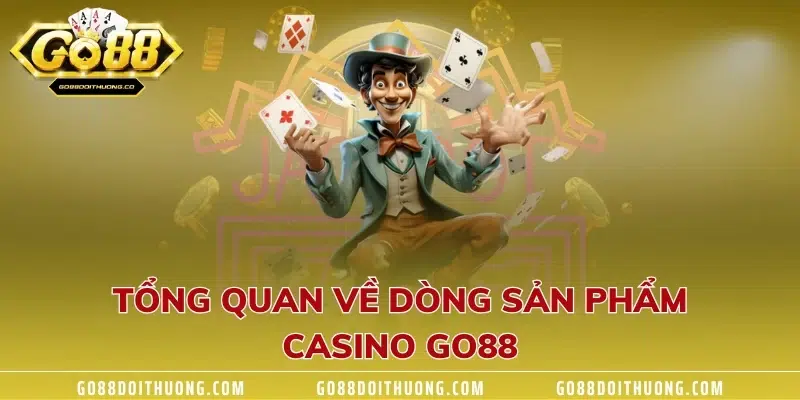 Tổng quan về dòng sản phẩm casino GO88