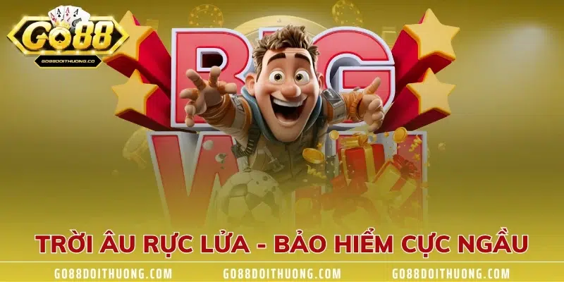 Trời Âu rực lửa - bảo hiểm cực ngầu